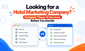 Looking for a Hotel Marketing Company? Compare These 10 Services Before You Decide