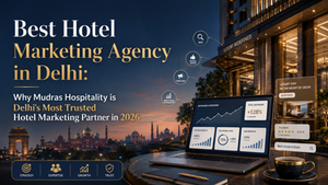 Best Hotel Marketing Agency in Delhi: Why Mudras Hospitality is Delhi's Most Trusted Hotel Marketing Partner in 2026