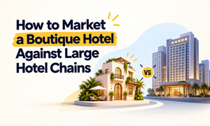 How to Market a Boutique Hotel Against Large Hotel Chains