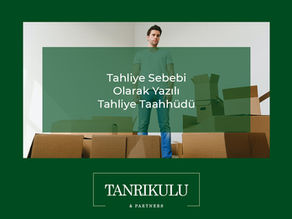 TAHLİYE SEBEBİ OLARAK YAZILI TAHLİYE TAAHHÜDÜ