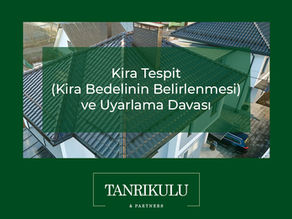 KİRA TESPİT DAVASI VE KİRANIN UYARLANMASI DAVASI (KİRANIN BELİRLENMESİ)
