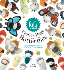 Lalylala's Beetles and Bugs and Butterflies - A Crochet Story of Tiny Creatures & Big Dreams