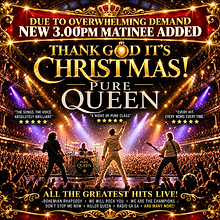 THANK GOD IT’S CHRISTMAS! PURE QUEEN - MATINEE PERFORMANCE