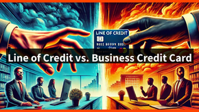 Line of Credit vs. Business Credit Card: Which is Right for Your Business?
