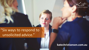 Six ways to respond to unsolicited advice