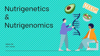 Nutrigenetics & Nutrigenomics