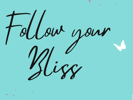 FOLLOW YOUR BLISS