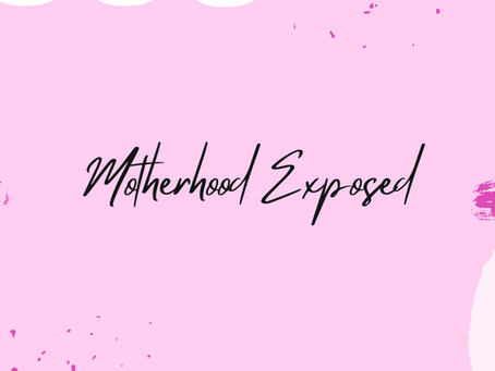 MOTHERHOOD EXPOSED