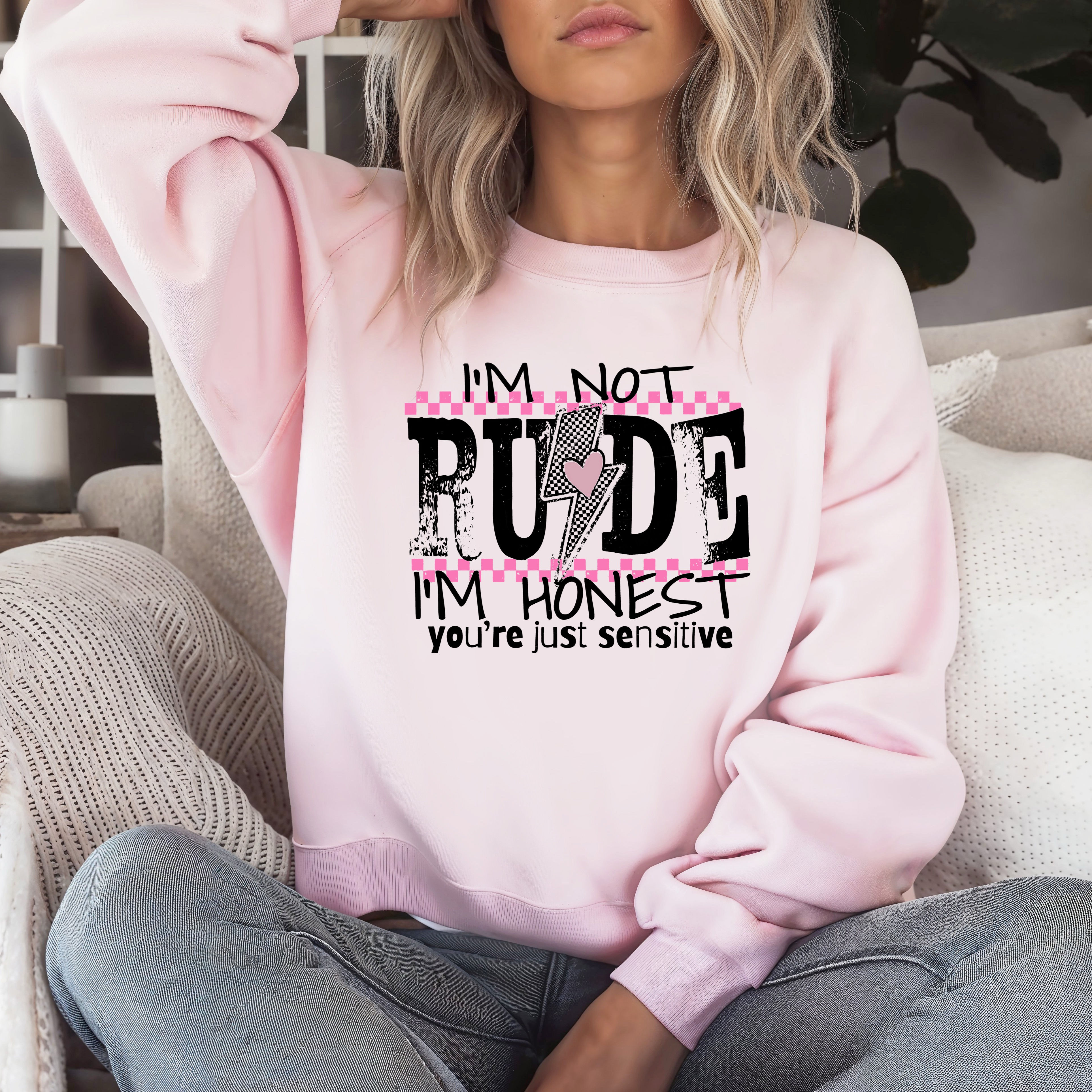 I’m Not Rude, I’m Honest, You’re Just Sensitive Shirt