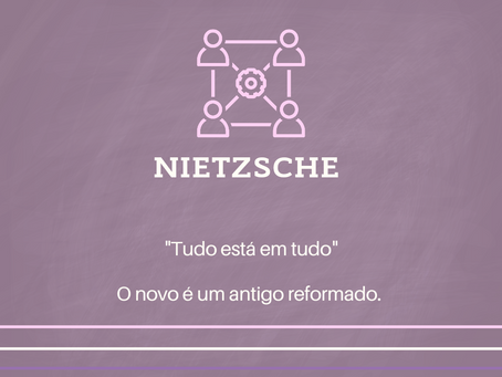 Tudo está em tudo - Nietzsche me inspira a declarar ao mundo isso aqui: