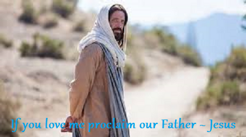Jesus walks 3 If you love me proclaim our Father.png