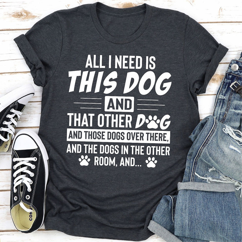 Thumbnail: All I Need Is This Dog and That Other Dog T-Shirt