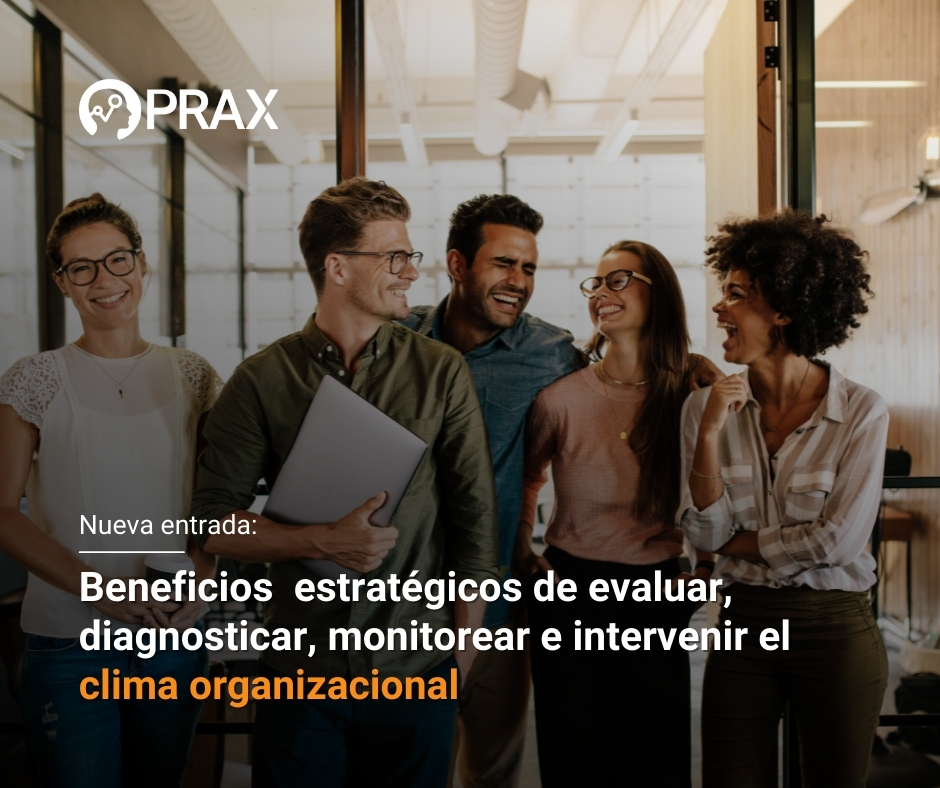 Beneficios estratégicos de evaluar, diagnosticar, monitorear e intervenir el clima organizacional