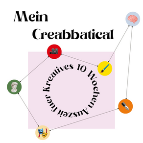 Kolumne: 10 Wochen für die Kreativität: mein Creative Sabbatical (Creabbatical)