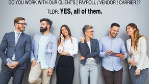 DO YOU WORK WITH OUR CLIENT’S [PAYROLL / VENDOR / CARRIER]?