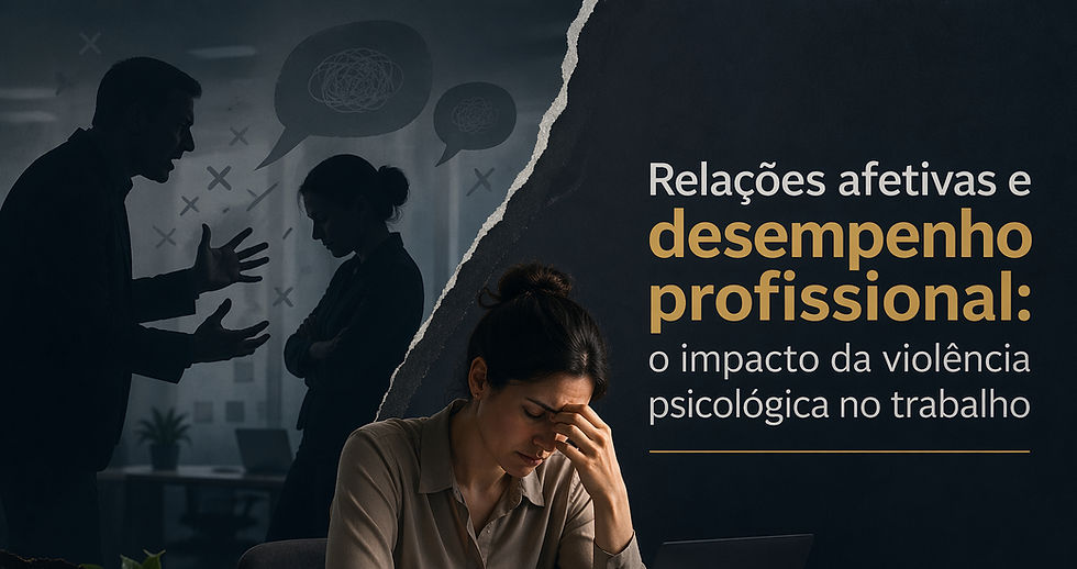 Relações afetivas e desempenho profissional: o impacto da violência psicológica no trabalho