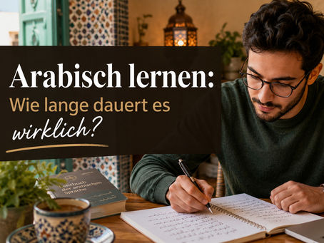 Arabisch lernen: Wie lange dauert es wirklich?