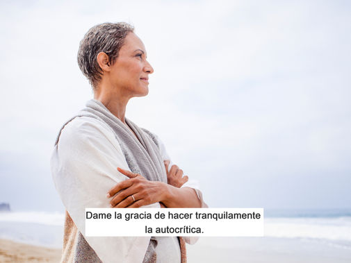 Dame la gracia de hacer tranquilamente la autocrítica.