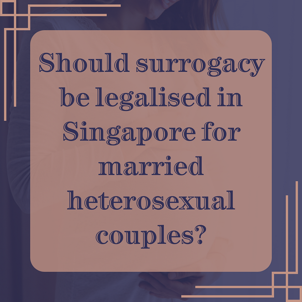 Should surrogacy be legalised in Singapore for married heterosexual couples?