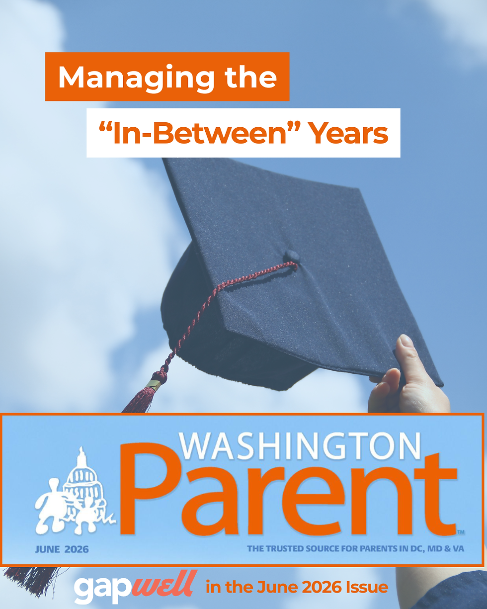 GapWell Featured in Washington Parent Magazine: Navigating the "In-Between" Years