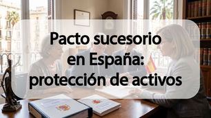 Pacto sucesorio en España: protección de activos