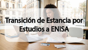 Transición de Estancia por Estudios a ENISA