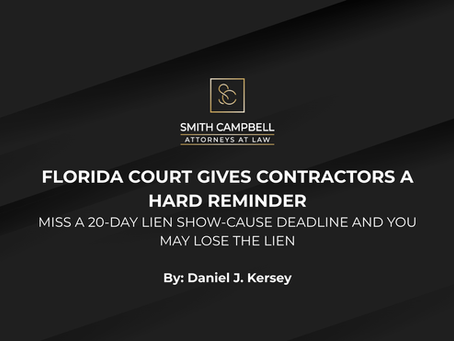 Florida Court Gives Contractors a Hard Reminder: Miss a 20-Day Lien Show-CauseDeadline and You May Lose the Lien