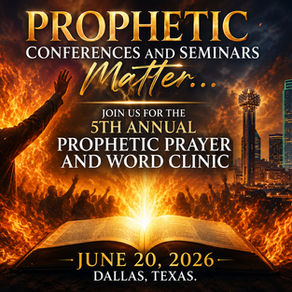 SUBJECT: “PROPHETIC CONFERENCES AND SEMINARS MATTER.”