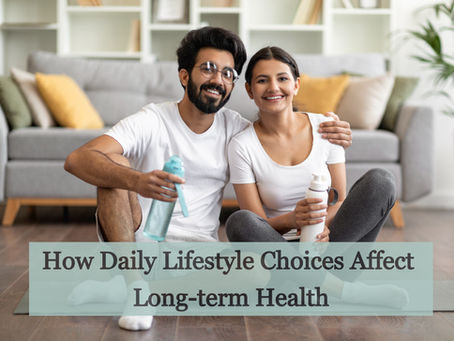How Daily Lifestyle Choices Affect Long-term Health