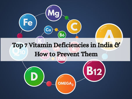 Top 7 Vitamin Deficiencies in India & How to Prevent Them