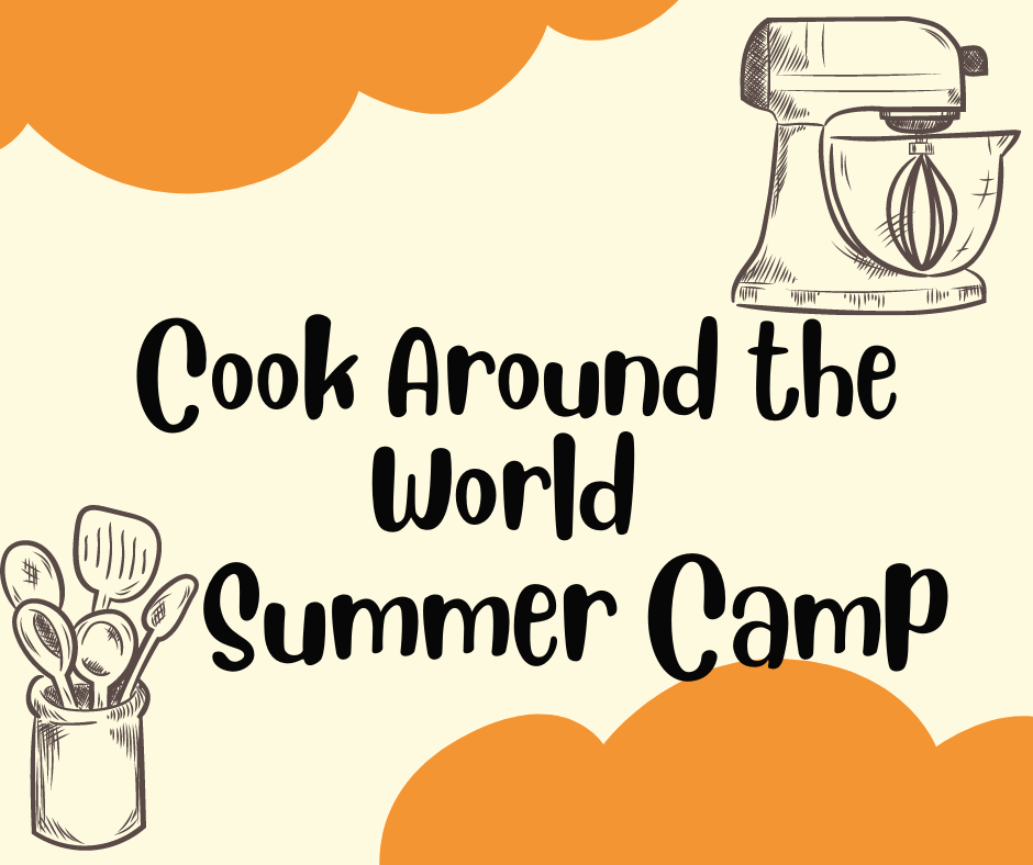Cook Around the World 2 DAY Summer Camp Wholesome Roots Cooking
