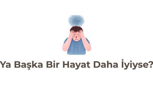 Gelişim Bülteni #119: Ya Başka Bir Hayat Daha İyiyse?