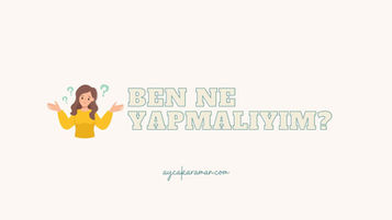 Ben Ne Yapmalıyım?