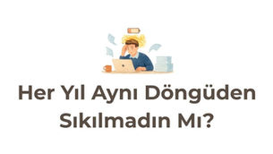 Gelişim Bülteni #116: Her Yıl Aynı Döngüden Sıkılmadın Mı?