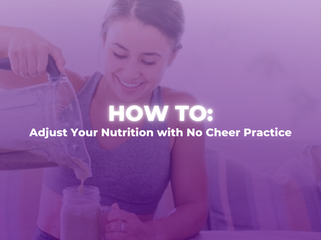 How To: Adjust Your Nutrition with No Cheer Practice