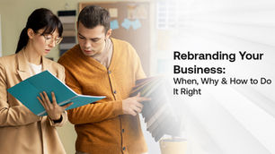 Rebranding Your Business: When, Why & How to Do It Right
