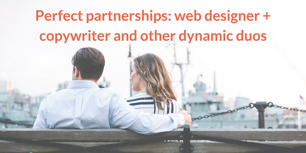 Perfect partnerships - web designer + copywriter and other dynamic duos