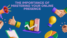 The Importance of Mastering your Online Presence