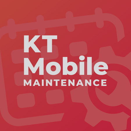 Upcoming KT Mobile Maintenance Notice
