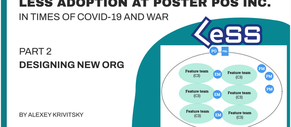 LeSS Adoption at Poster. Part 2: Designing New Org
