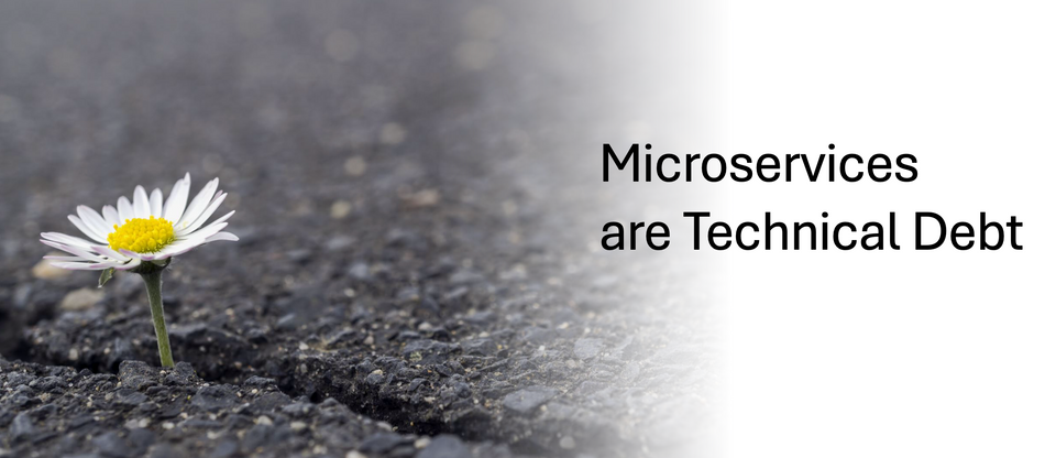 Microservices are Technical Debt