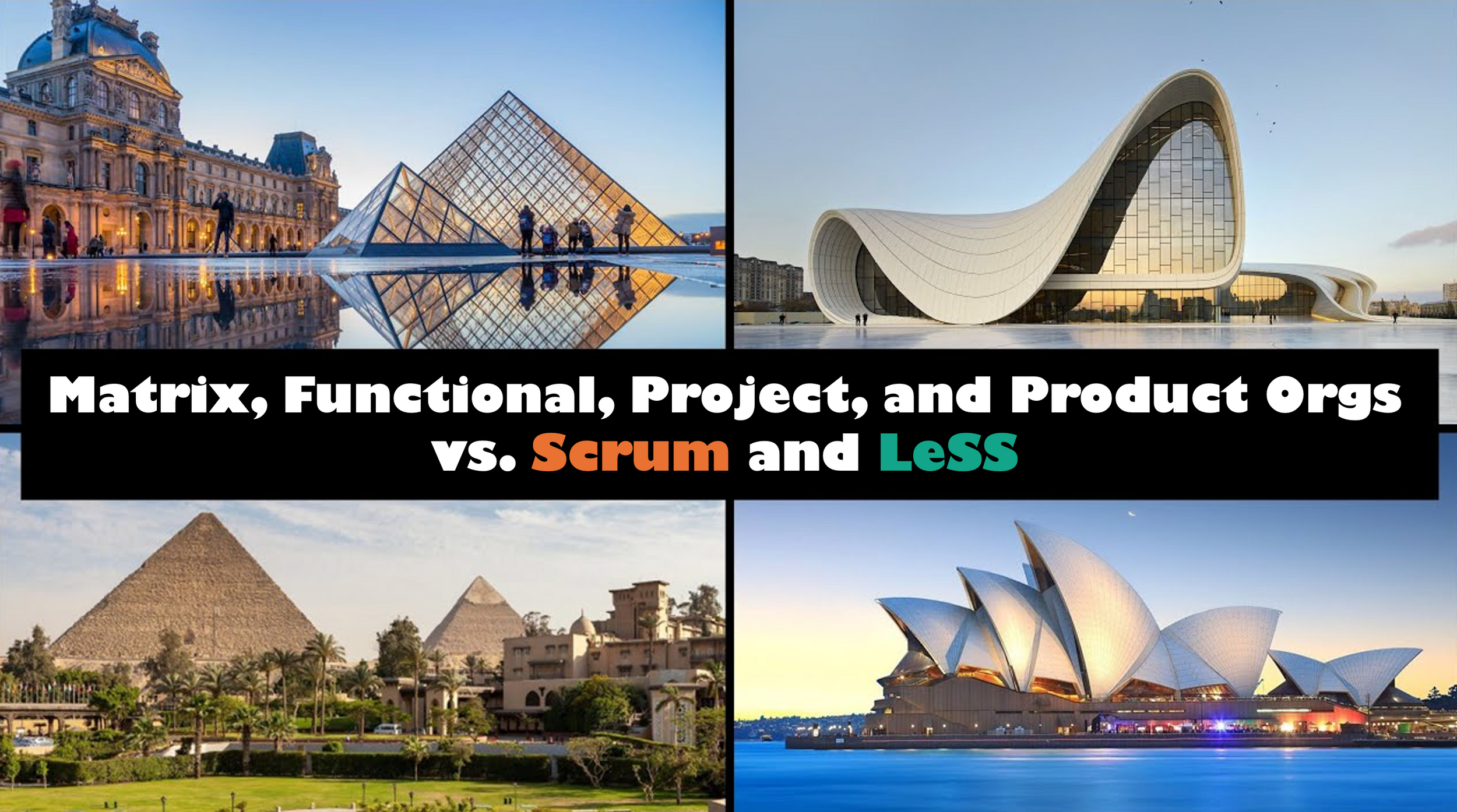 Matrix, Functional, Project, and Product Structures vs. Scrum and LeSS