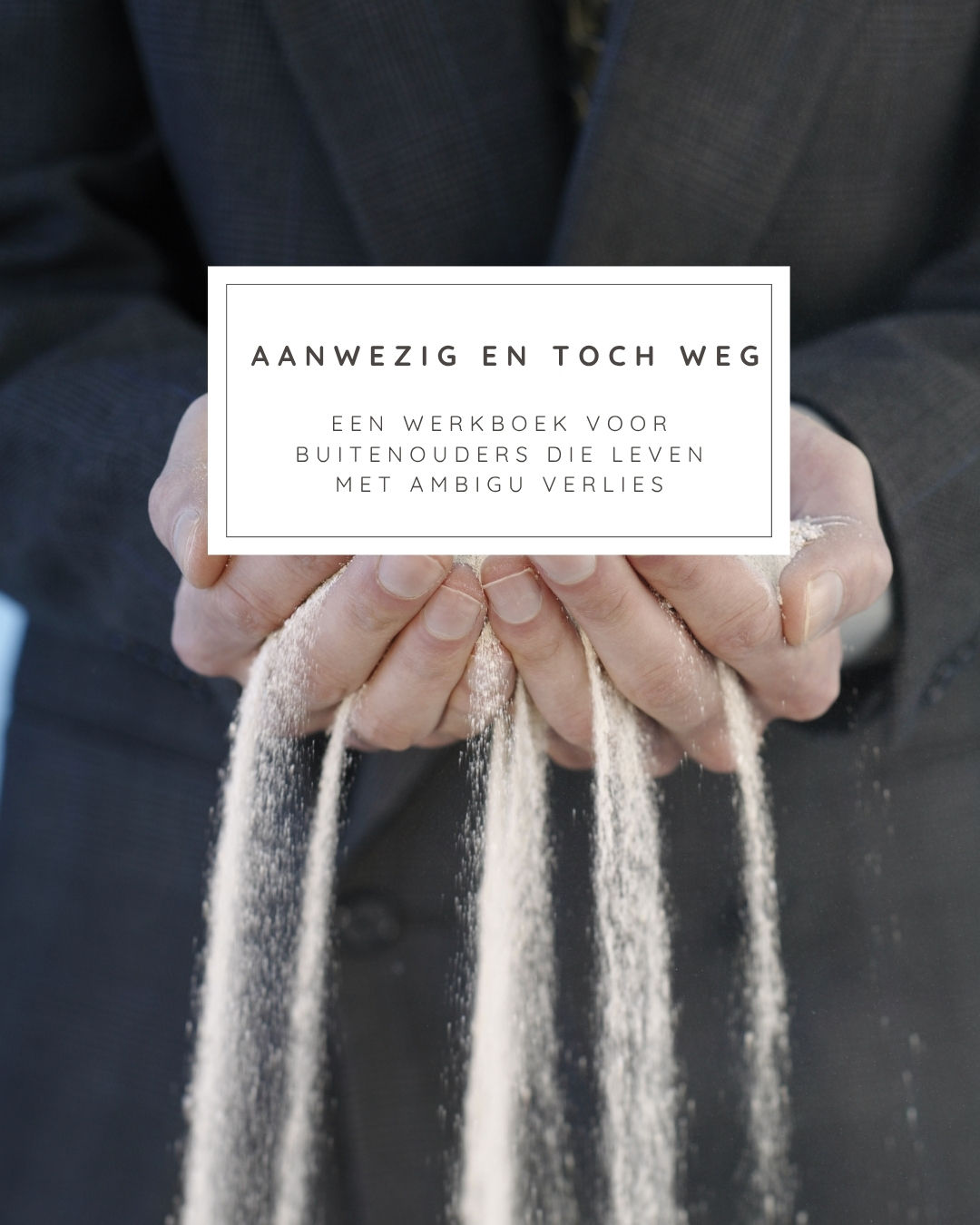 Aanwezig en toch weg - Werkboek bij contactverlies met je kind