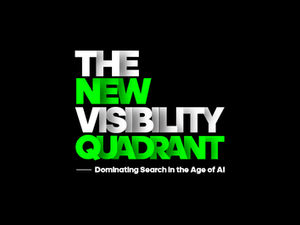 The New Visibility Quadrant: Dominating Search in the Age of AI