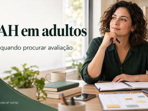 TDAH em adultos: sinais e quando procurar avaliação