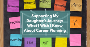 Supporting My Daughter’s Journey: What I Wish I Had Known About Career Planning
