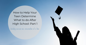 How to Help Your Teen Determine What to do After High School: Part 1