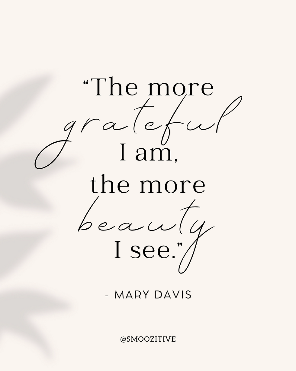 Quote on beige background: "The more grateful I am, the more beauty I see." - Mary Davis. Shadow of leaves in the corner. Text by @smoozitive.