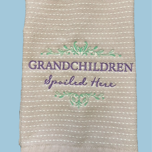 Embroidered kitchen towel- Grandchildren Spoiled here