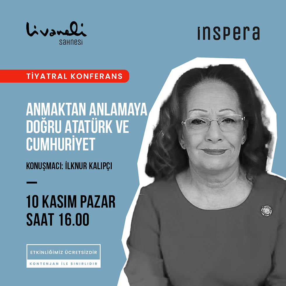 TİYATRAL KONFERANS◢ Anmaktan Anlamaya Doğru Atatürk ve Cumhuriyet / İlknur Kalıpçı